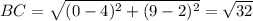BC=\sqrt{(0-4)^2+(9-2)^2}=\sqrt{32}