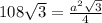 108\sqrt{3}=\frac{a^2\sqrt{3}}{4}