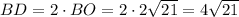 BD=2\cdot BO= 2 \cdot 2 \sqrt{21} = 4 \sqrt{21}
