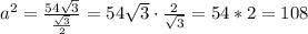 a^2=\frac{54\sqrt3}{\frac{\sqrt3}{2}}={54\sqrt3}\cdot\frac{2}{\sqrt3}=54*2=108