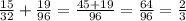 \frac{15}{32}+\frac{19}{96}=\frac{45+19}{96}=\frac{64}{96}=\frac{2}{3}