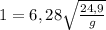 1=6,28\sqrt{\frac{24,9}{g}}