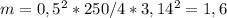 m=0,5^{2}*250/4*3,14^2=1,6 