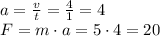 a=\frac{v}{t}=\frac{4}{1}=4 \\ F=m\cdot a=5\cdot 4=20 
