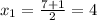 x_1= \frac{7+1}{2}=4 