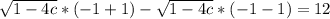 \sqrt{1-4c}*(-1+1)-\sqrt{1-4c}*(-1-1)=12