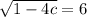 \sqrt{1-4c}=6