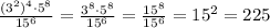  \frac{(3^2)^4\cdot 5^8}{15^6}=\frac{3^8\cdot5^8}{15^6}=\frac{15^8}{15^6}=15^2=225 