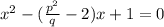 x^2-(\frac{p^2}{q}-2)x+1=0