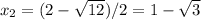 x_2=(2-\sqrt{12})/2=1-\sqrt{3} 