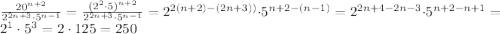 \frac{20^{n+2}}{2^{2n+3}\cdot 5^{n-1}}=\frac{(2^2\cdot 5)^{n+2}}{2^{2n+3}\cdot 5^{n-1}}=2^{2(n+2)-(2n+3))}\cdot 5^{n+2-(n-1)}=2^{2n+4-2n-3}\cdot 5^{n+2-n+1}=2^1\cdot 5^3=2\cdot 125=250