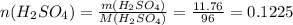 n(H_2SO_4)=\frac{m(H_2SO_4)}{M(H_2SO_4)}=\frac{11.76}{96}=0.1225
