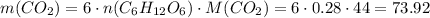 m(CO_2)=6\cdot n(C_6H_{12}O_6)\cdot M(CO_2)=6 \cdot 0.28 \cdot 44=73.92
