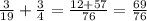 \frac{3}{19}+\frac{3}{4}=\frac{12+57}{76}=\frac{69}{76}