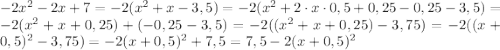 -2x^{2}-2x+7=-2(x^{2}+x-3,5)=-2(x^{2}+2\cdot x\cdot 0,5+0,25-0,25-3,5)=-2(x^{2}+x+0,25)+(-0,25-3,5)=-2((x^{2}+x+0,25)-3,75)=-2((x+0,5)^{2}-3,75)=-2(x+0,5)^{2}+7,5=7,5-2(x+0,5)^{2}