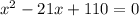 x^{2}-21x+110=0