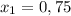 x_{1}=0,75