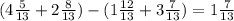 (4\frac{5}{13}+2\frac{8}{13})-(1\frac{12}{13}+3\frac{7}{13})=1\frac{7}{13} 
