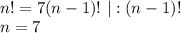 \\n!=7(n-1)!\ |:(n-1)!\\ n=7