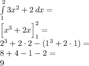  \\\int \limits_1^2 3x^2+2\, dx=\\ \Big[x^3+2x\Big]_1^2=\\ 2^3+2\cdot2-(1^3+2\cdot1)=\\ 8+4-1-2=\\ 9 