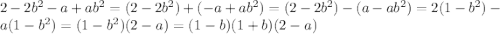 2-2b^{2}-a+ab^{2}=(2-2b^{2})+(-a+ab^{2})=(2-2b^{2})-(a-ab^{2})=2(1-b^{2})-a(1-b^{2})=(1-b^{2})(2-a)=(1-b)(1+b)(2-a)