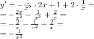 y'=-\frac{1}{x^{2}} \cdot 2x+1+2\cdot \frac{1}{x} =\\= -\frac{2x}{x^{2}}-\frac{1}{x^{2}}+\frac{2}{x}=\\=-\frac{2}{x}-\frac{1}{x^{2}}+\frac{2}{x}=\\=-\frac{1}{x^{2}} 