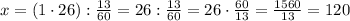 x=(1\cdot26):\frac{13}{60}=26:\frac{13}{60}=26\cdot\frac{60}{13}=\frac{1560}{13}=120