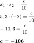 x_1\cdot x_2=\dfrac c{10}\\\\5,3\cdot (-2) = \dfrac c{10}\\\\-10,6 = \dfrac c{10}\\\\\boldsymbol{c=-106}