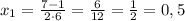 x_{1}=\frac{7-1}{2\cdot6}=\frac{6}{12}=\frac{1}{2}=0,5
