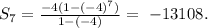 S_{7}=\frac{-4(1-(-4)^7)}{1-(-4)}=\ -13108.