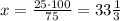 x=\frac{25\cdot100}{75}=33\frac{1}{3}