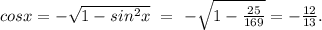 cosx=-\sqrt{1-sin^2x}\ =\ -\sqrt{1-\frac{25}{169}}=-\frac{12}{13}.
