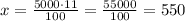 x=\frac{5000\cdot11}{100}=\frac{55000}{100}=550