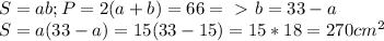 S=ab;P=2(a+b)=66=\ \textgreater \ b=33-a\\S=a(33-a)=15(33-15)=15*18=270cm^2