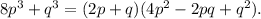 8p^3+q^3=(2p+q)(4p^2-2pq+q^2).