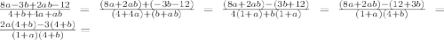 \frac{8a-3b+2ab-12}{4+b+4a+ab}=\frac{(8a+2ab)+(-3b-12)}{(4+4a)+(b+ab)}=\frac{(8a+2ab)-(3b+12)}{4(1+a)+b(1+a)}=\frac{(8a+2ab)-(12+3b)}{(1+a)(4+b)}=\frac{2a(4+b)-3(4+b)}{(1+a)(4+b)}=