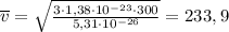 \overline{v}=\sqrt{\frac{3\cdot1,38\cdot10^{-23}\cdot300}{5,31\cdot10^{-26}}}=233,9 