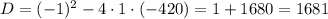 D=(-1)^{2}-4\cdot1\cdot(-420)=1+1680=1681