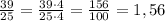 \frac{39}{25}=\frac{39\cdot4}{25\cdot4}=\frac{156}{100}=1,56