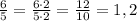 \frac{6}{5}=\frac{6\cdot2}{5\cdot2}=\frac{12}{10}=1,2