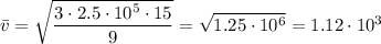 \bar v = \sqrt{\dfrac{3\cdot 2.5 \cdot 10^5 \cdot 15}{9}} = \sqrt{1.25 \cdot 10^6} = 1.12 \cdot 10^3 