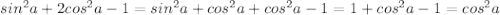 sin^2a+2cos^2a-1=sin^2a+cos^2a+cos^2a-1=1+cos^2a-1=cos^2a