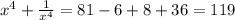 x^4+\frac{1}{x^4}=81-6+8+36=119