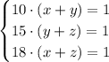 \begin{cases}10\cdot(x+y)=1\\15\cdot(y+z)=1\\18\cdot(x+z)=1\end{cases}