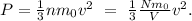 P=\frac{1}{3}nm_0v^2\ =\ \frac{1}{3}\frac{Nm_0}{V}v^2.