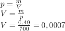 p=\frac{m}{V}\\ V=\frac{m}{p}\\ V=\frac{0,49}{700}=0,0007