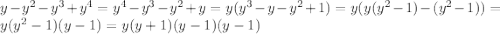 y-y^2-y^3+y^4=y^4-y^3-y^2+y=y(y^3-y-y^2+1)=y(y(y^2-1)-(y^2-1))=y(y^2-1)(y-1)=y(y+1)(y-1)(y-1)