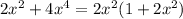 2x^{2}+4x^{4}=2x^{2}(1+2x^{2})