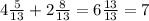 4\frac{5}{13}+2\frac{8}{13}=6\frac{13}{13}=7 