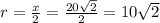 r=\frac{x}{2}=\frac{20\sqrt2}{2}=10\sqrt2